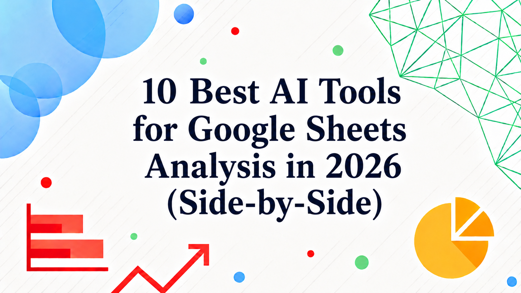 10 Công Cụ AI Tốt Nhất Để Phân Tích Google Sheets Năm 2026 (So Sánh Chi Tiết)