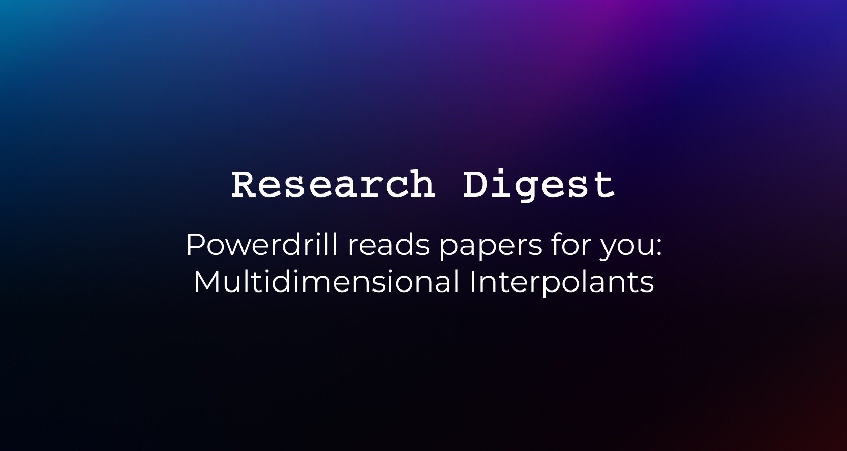 Powerdrill reads papers for you: Multidimensional Interpolants