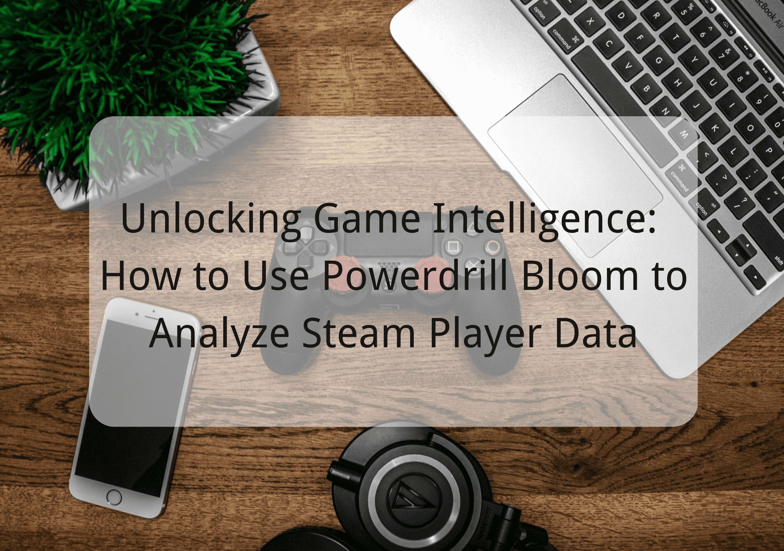 Unlocking Game Intelligence: How to Use Powerdrill Bloom to Analyze Steam Player Data