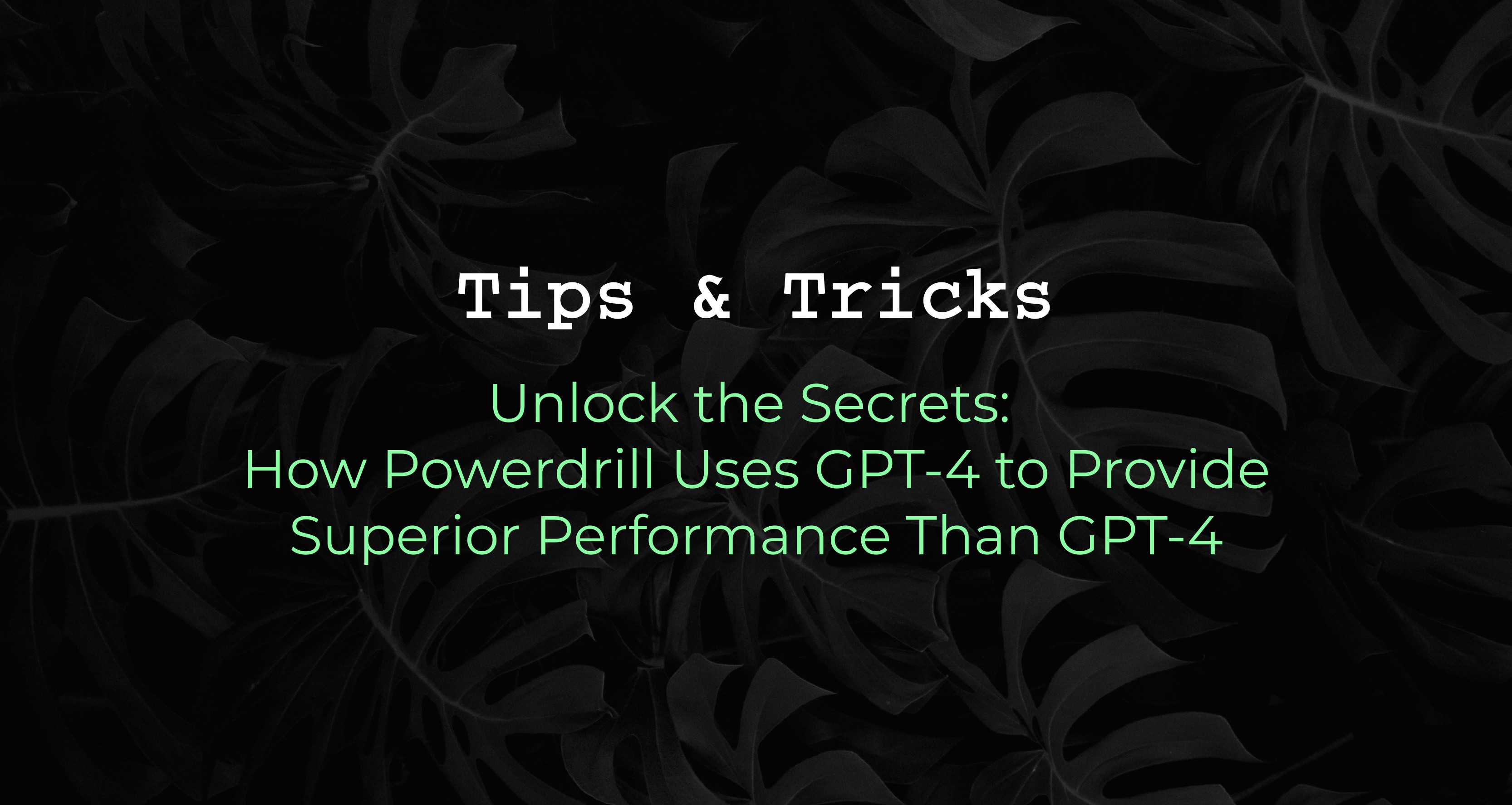 Unlock the Secrets: How Powerdrill Uses GPT-4 to Provide Superior Performance Than GPT-4