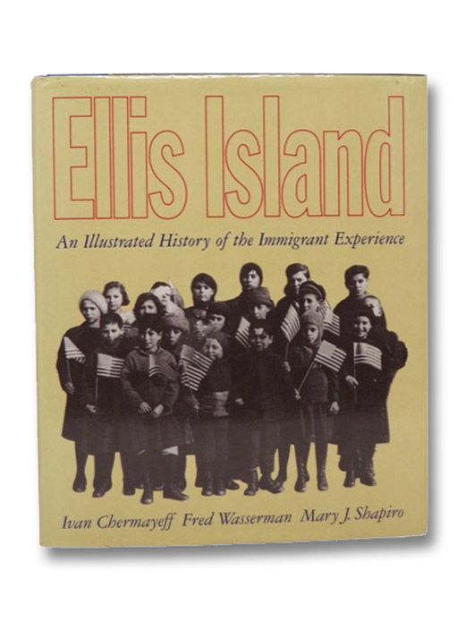 Ellis Island An Illustrated History of the Immigrant Experience