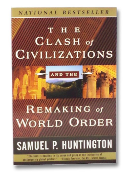 The Clash of Civilizations and the Remaking of World Order