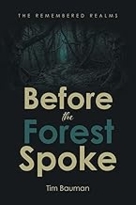 BEFORE THE FOREST SPOKE