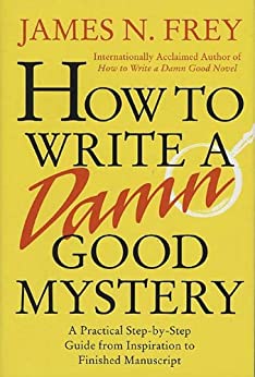 How to Write a Damn Good Mystery by James N. Frey