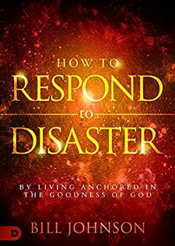 How to Respond to Disaster by Bill Johnson