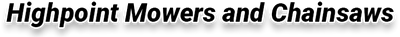 Highpoint Mowers and Chainsaws