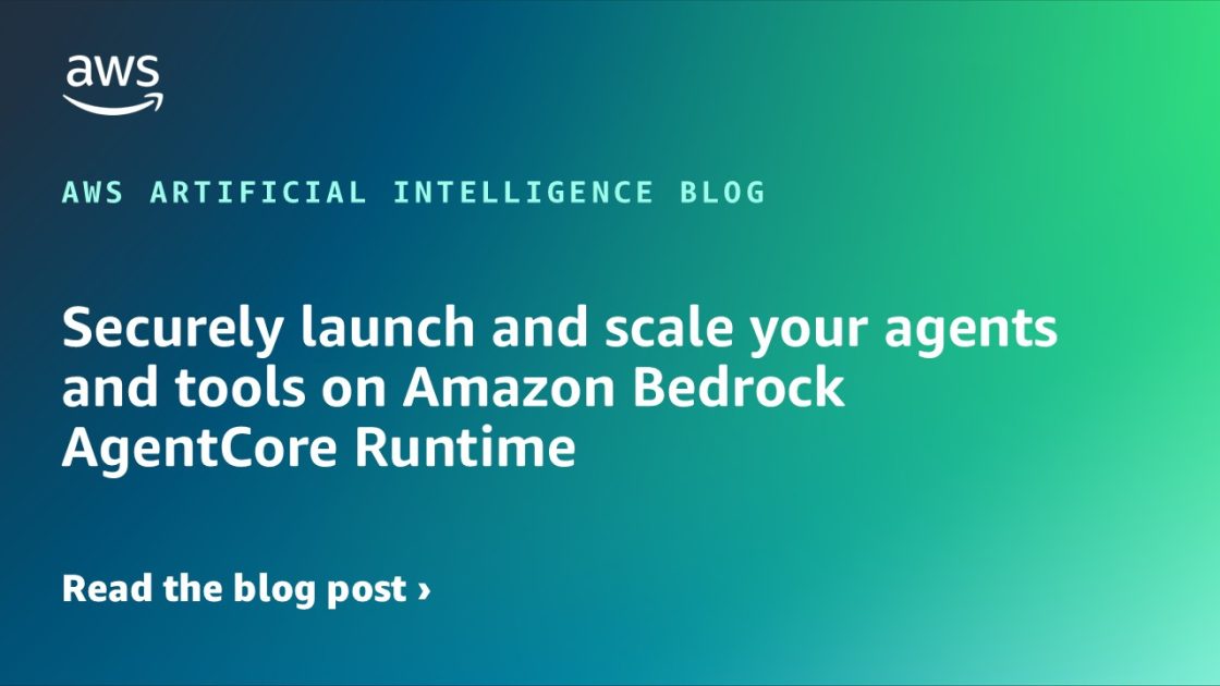 Securely Launch and Scale AI Agents with Amazon Bedrock AgentCore Runtime