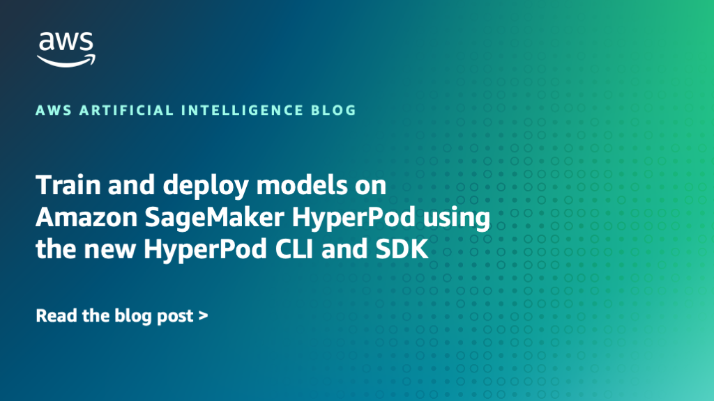 Train and deploy models on Amazon SageMaker HyperPod with the new HyperPod CLI and SDK