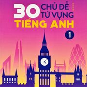 30 CHỦ ĐỀ TỪ VỰNG (CÔ TRANG ANH)