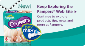 Continue to explore products, tips, news and more at Pampers.