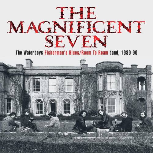 The Waterboys - The Magnificent Seven: The Waterboys Fisherman's Blues / Room To Roam band, 1989-90 [Super Deluxe 5CD/DVD Box Set]