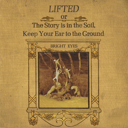 Bright Eyes - LIFTED Or The Story Is In The Soil, Keep Your Ear To The Ground