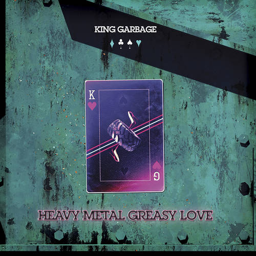 King Garbage - Heavy Metal Greasy Love