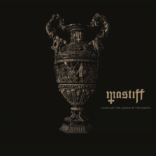 Mastiff - Leave Me The Ashes Of The Earth