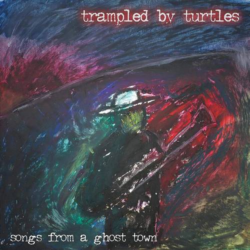 Trampled By Turtles - Songs From A Ghost Town [LP]