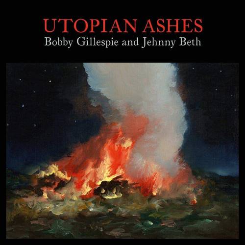 Bobby Gillespie & Jehnny Beth - Utopia Ashes