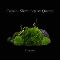 Caroline Shaw & Attacca Quartet - Evergreen