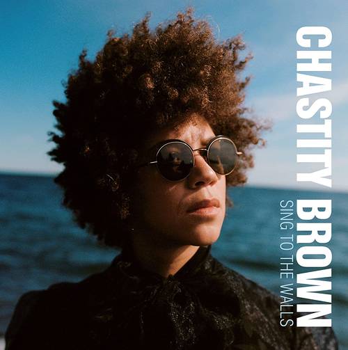 Chastity Brown - Sing To The Walls [Ivory LP]