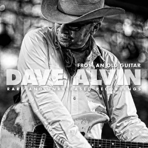 Dave Alvin - From An Old Guitar: Rare & Unreleased Recordings [AUTOGRAPHED ]