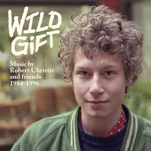 Robert Christie - Wild Gift, 1984-1996