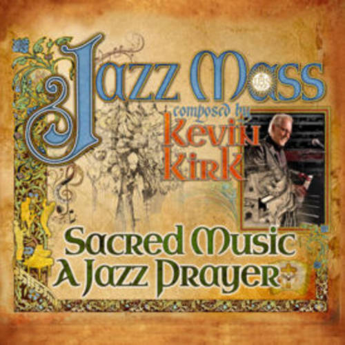 Kevin Kirk - Jazz Mass-Sacred Music A Jazz