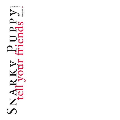 Snarky Puppy - Tell Your Friends