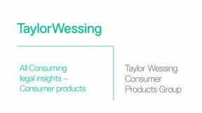 Taylor Wessing - All Consuming legal insights - Consumer Products Group