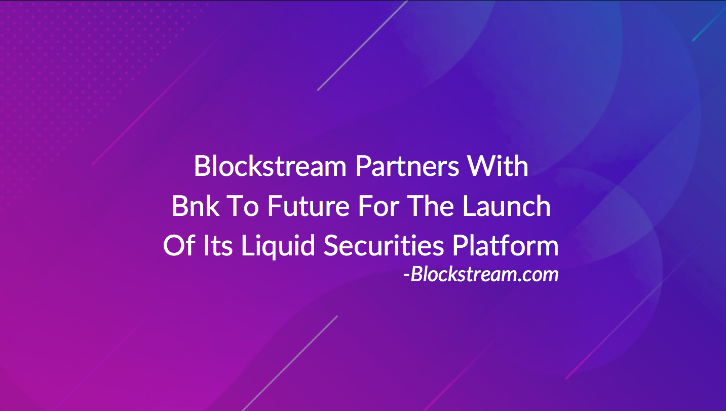 Bnk To The Future partners with Blockstream to issue tokenized equity on Liquid