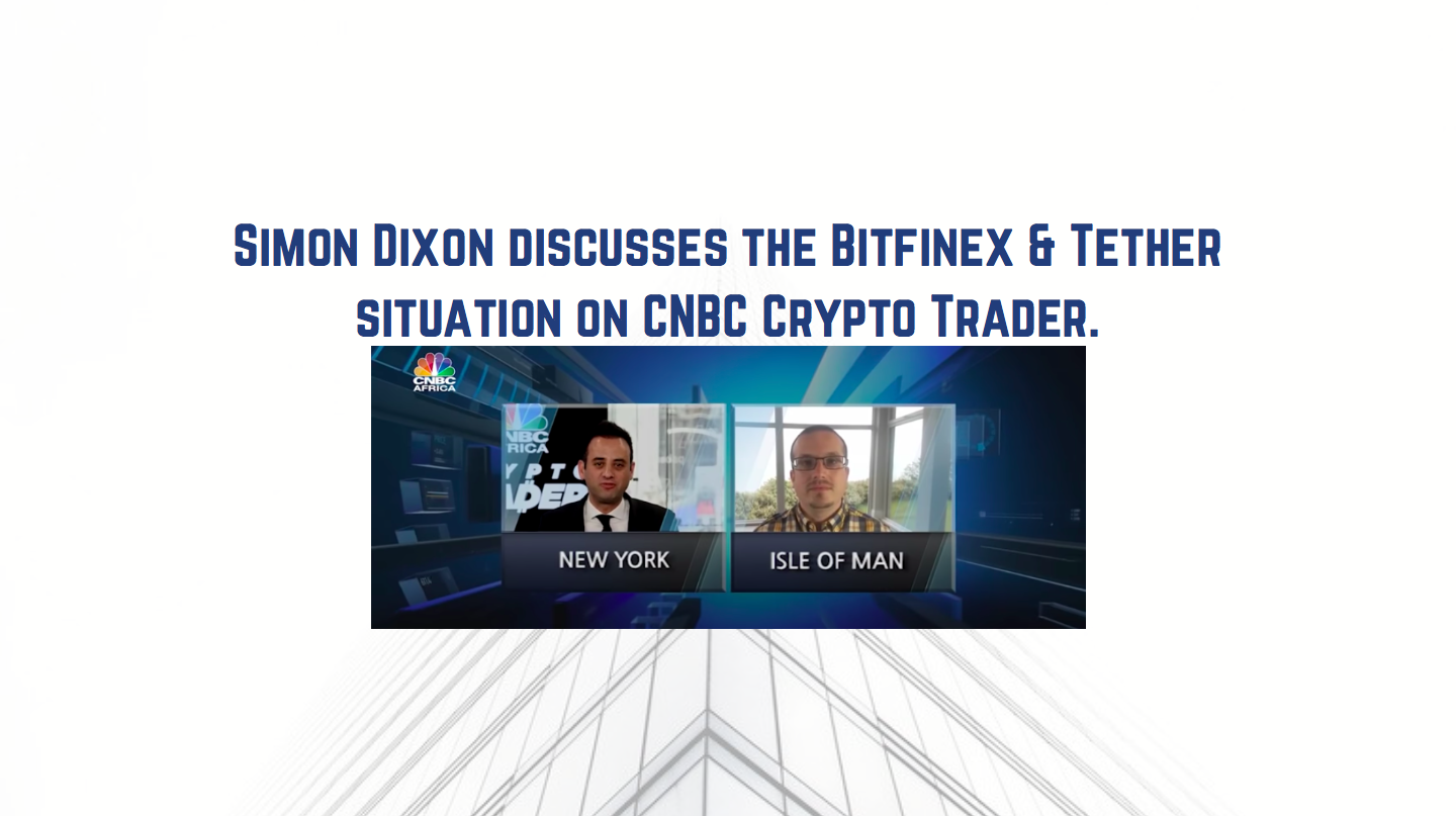 Simon Dixon’s Interview on CNBC Crypto Trader | Talks on BitFinex/Tether Controversy