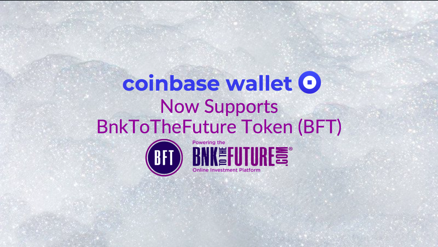BnkToTheFuture Token (BFT) Is Now Supported on the Coinbase Wallet App.