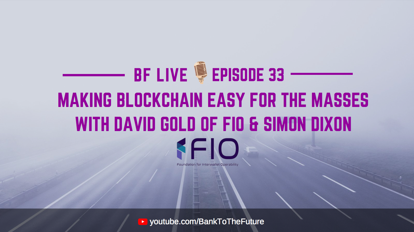 BnkToTheFuture (BF) Live Ep. 33 | Making Blockchain Easy For The Masses with David Gold of FIO & Simon Dixon