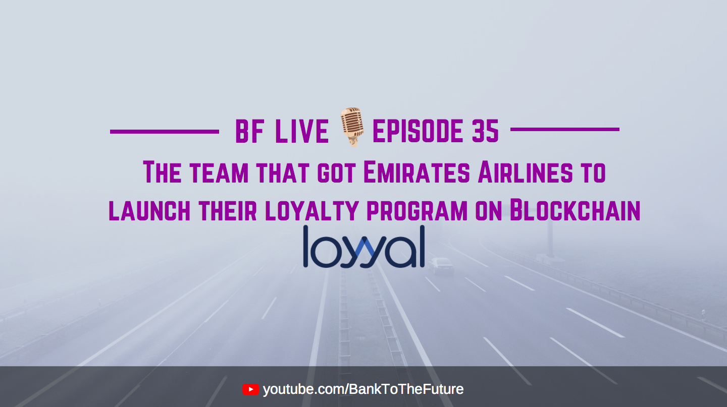 BnkToTheFuture (BF) Live E35 | Loyyal – Emirates Airlines Blockchain Loyalty program partner