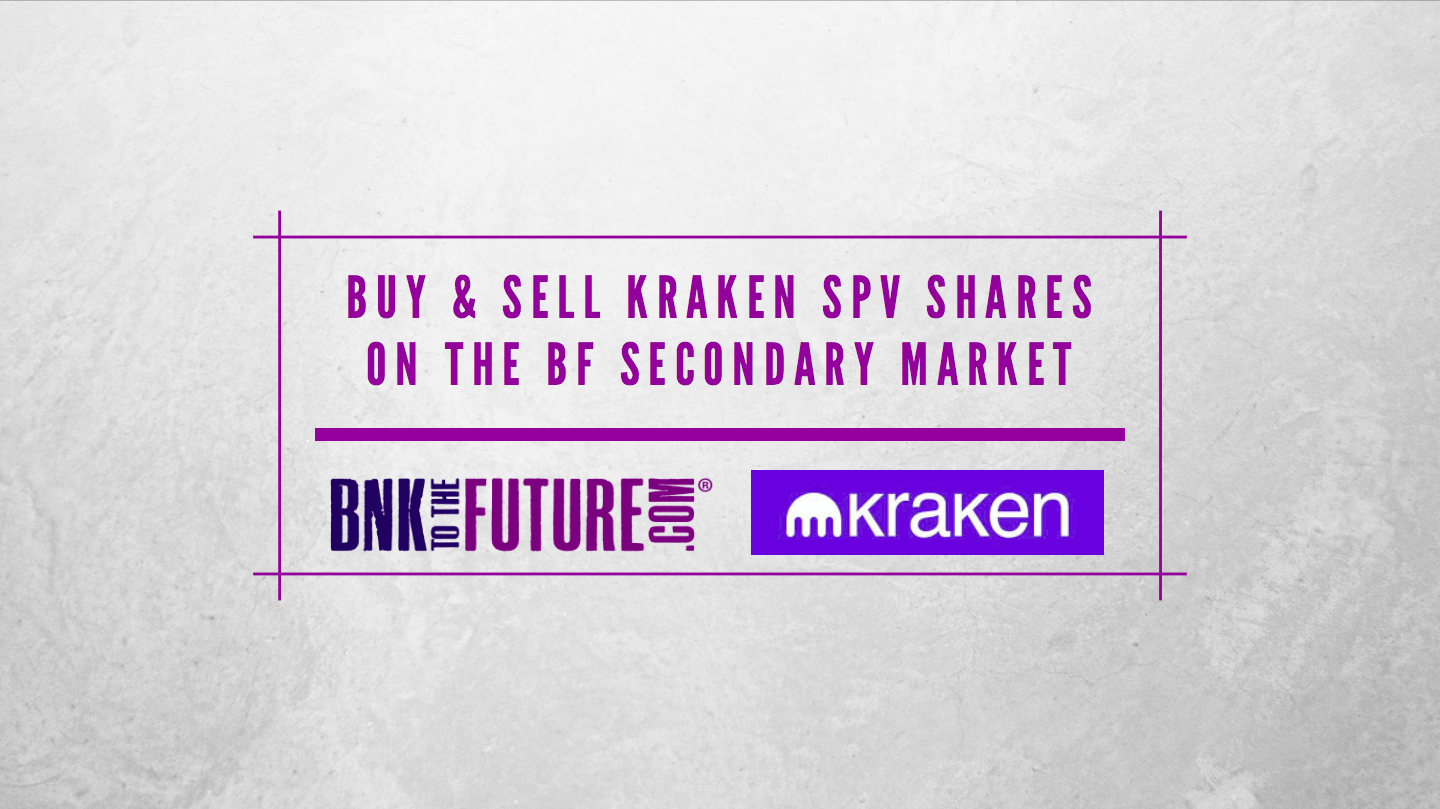 Qualifying Non-US Investors can now buy and sell shares of the Kraken SPV on the BF Secondary Market.