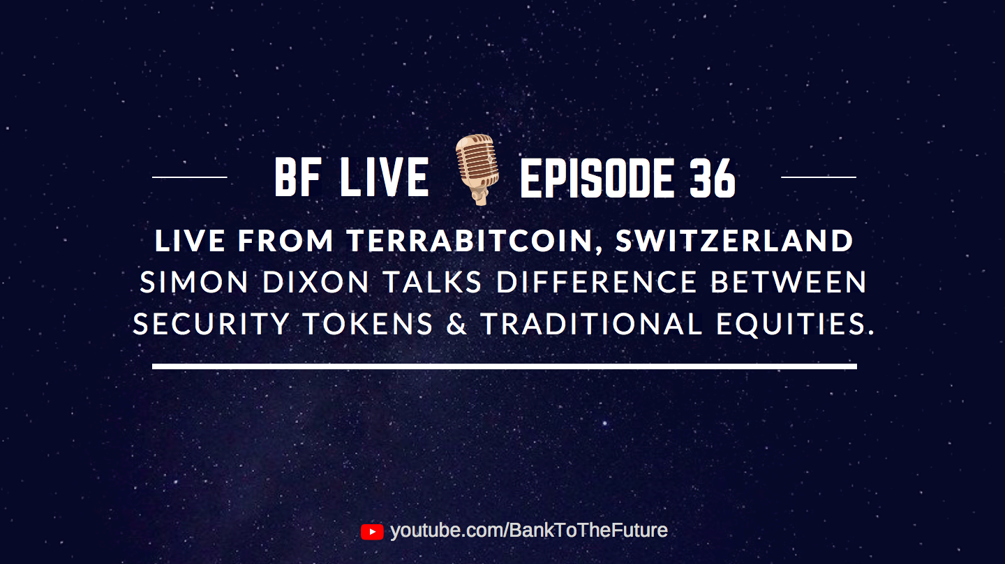 BnkToTheFuture (BF)Live Ep. 36 | Live from the Crypto Valley with Simon Dixon, talking Security Tokens