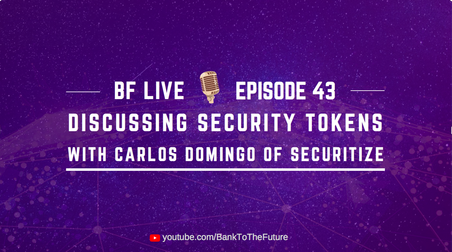 BnkToTheFuture (BF) Live Ep. 43 | Discussing Security Tokens with Carlos Domingo of Securitize
