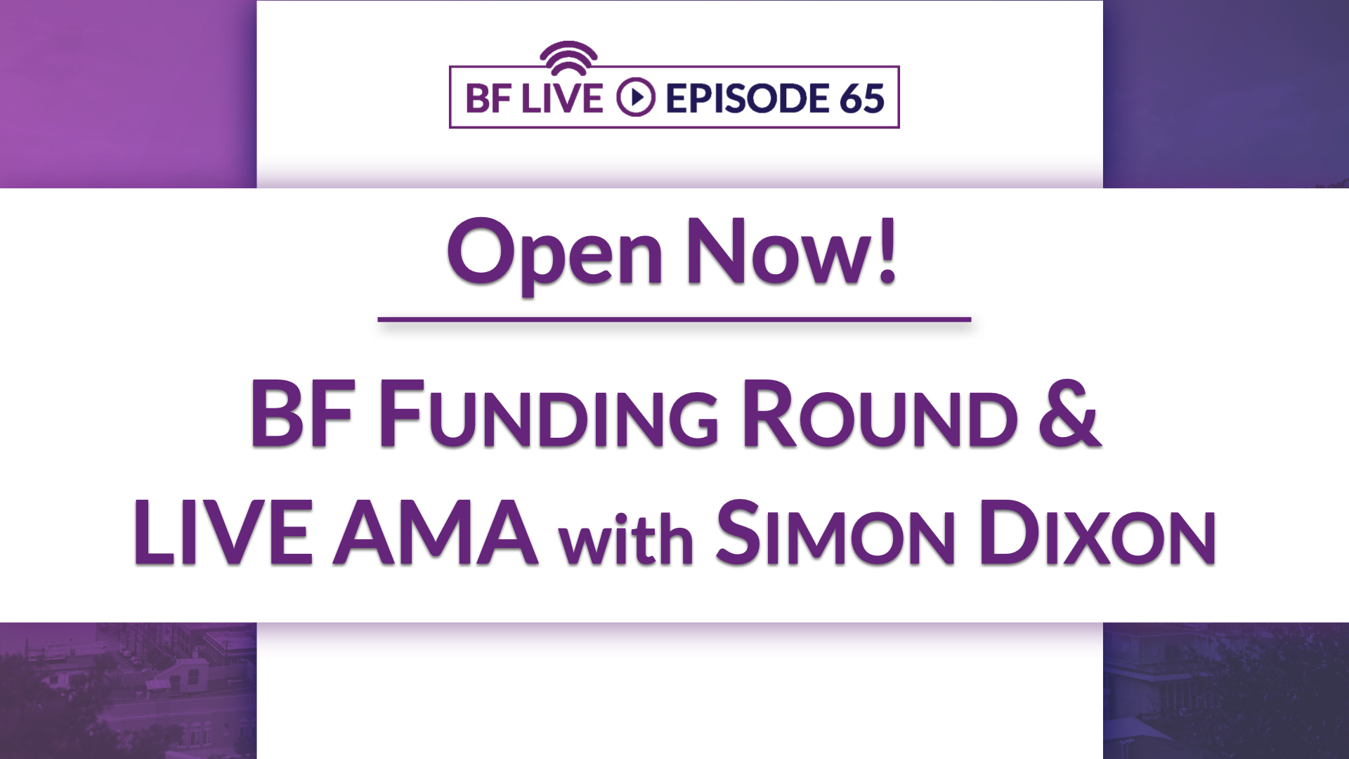 Open Now! BF Funding Round & Live AMA with Simon Dixon | BnkToTheFuture (BF)Live Ep. 65