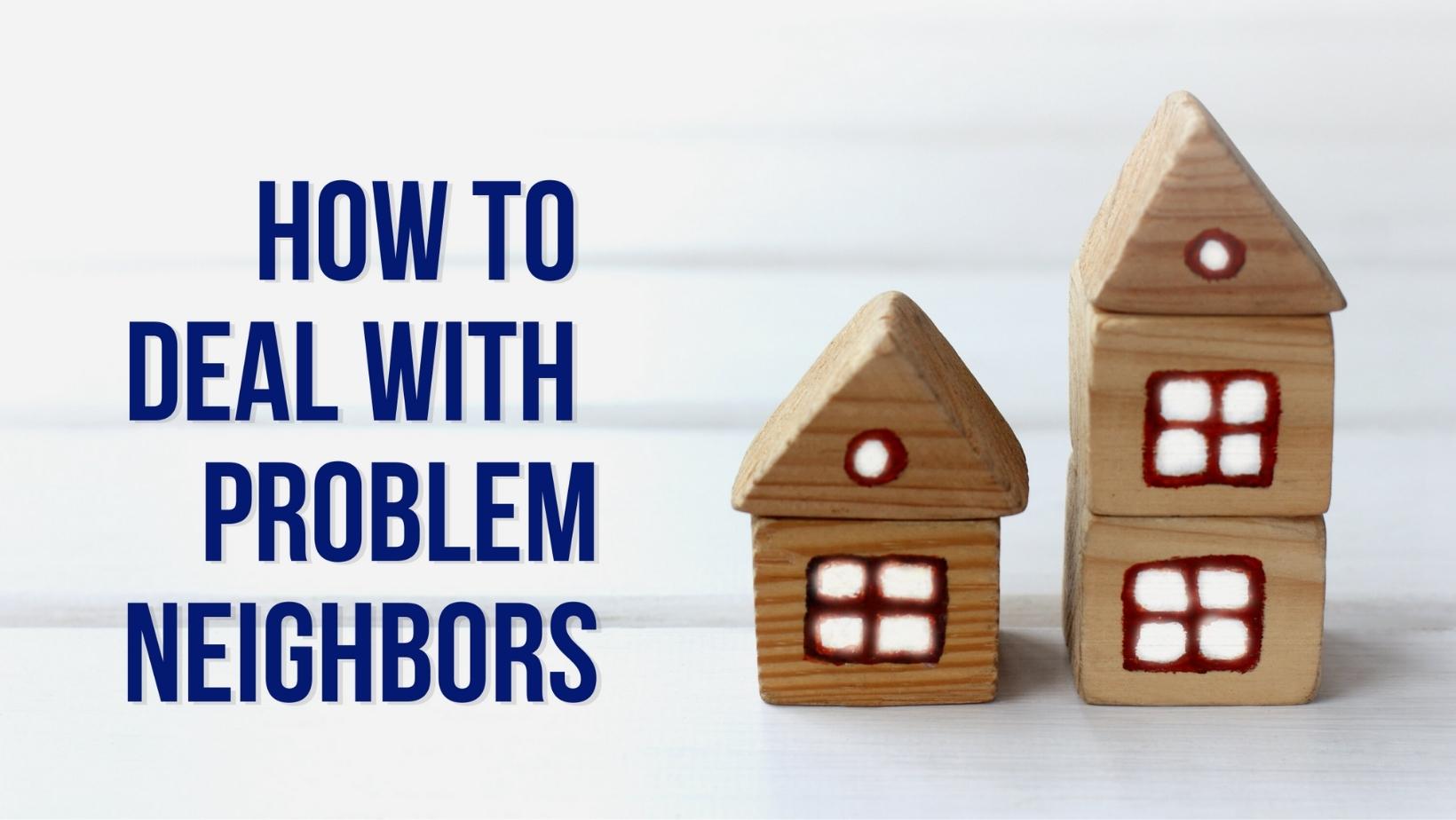 Nasty Neighbors – How to Cope