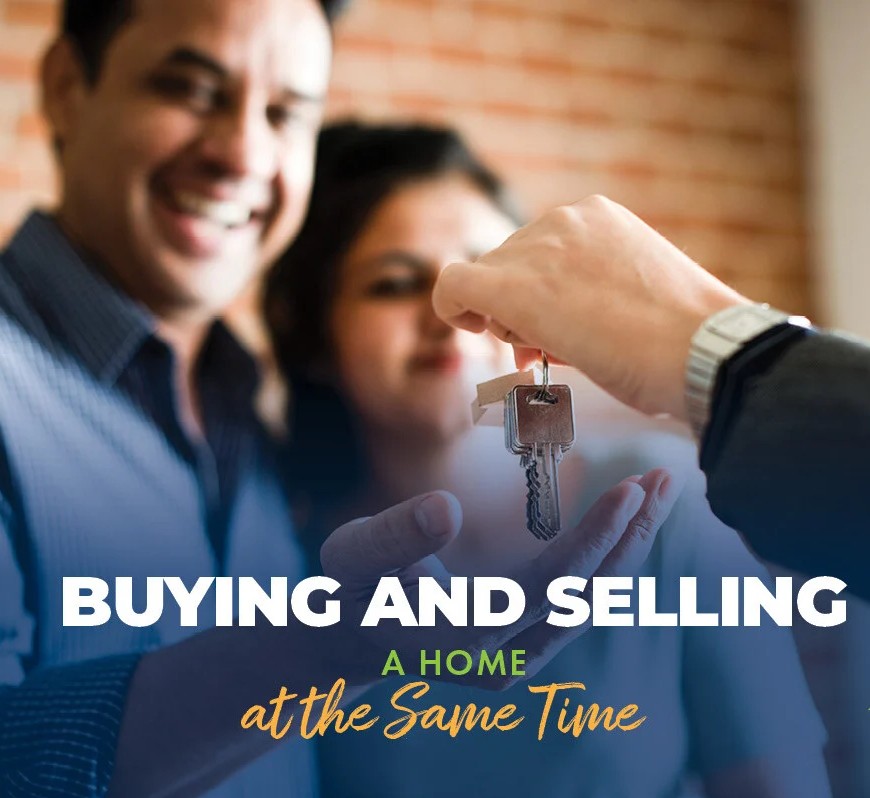 Buying and Selling Your Home – At the Same Time!