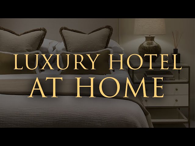 Hints from Hotels – Add Luxury to Your Home