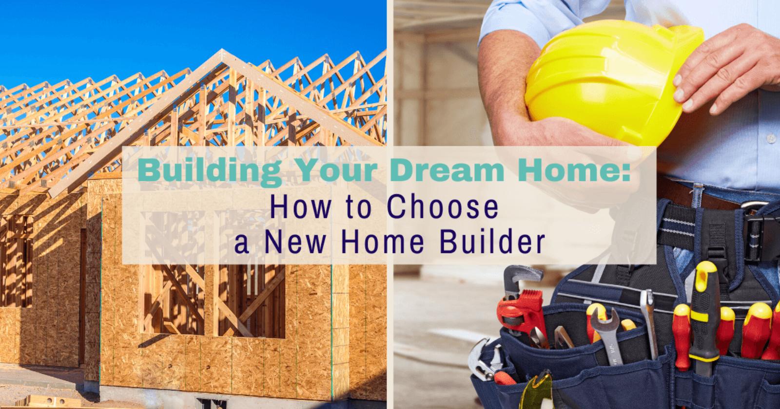 Choosing the Homebuilder That’s Right for You