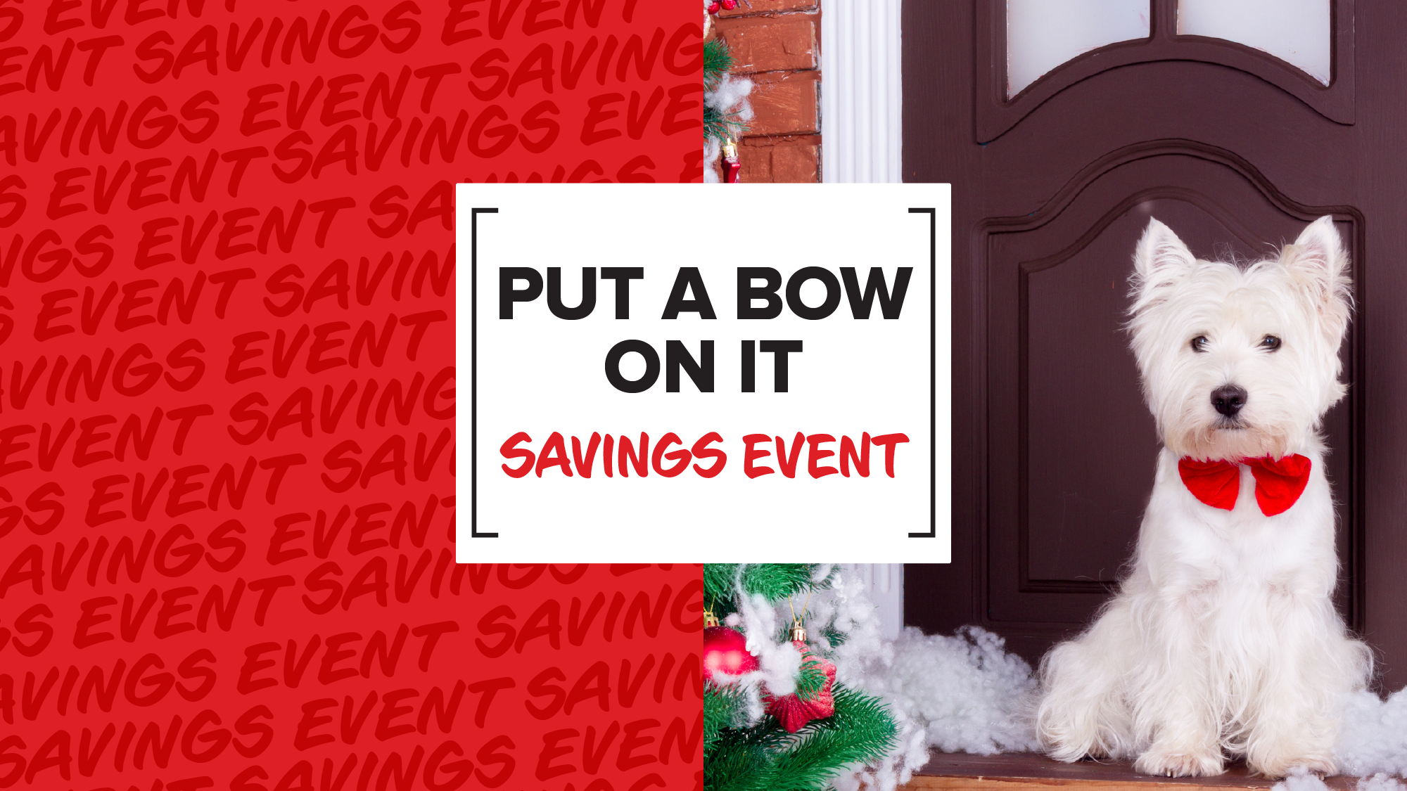 PUT A BOW ON IT SAVINGS EVENT
