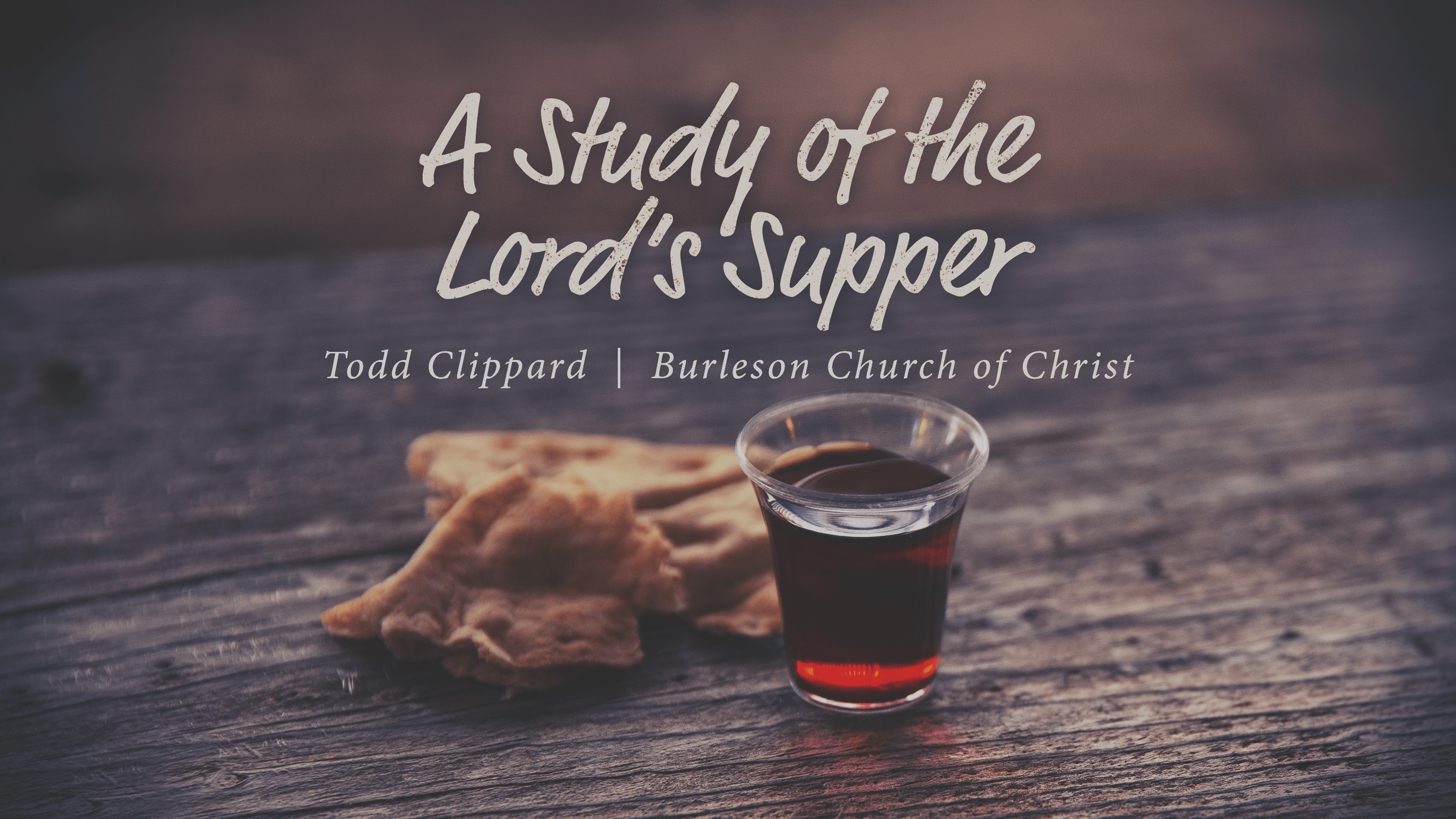 A Study of the Lord’s Supper Singing and Literally Breaking Bread Burleson Church of Christ