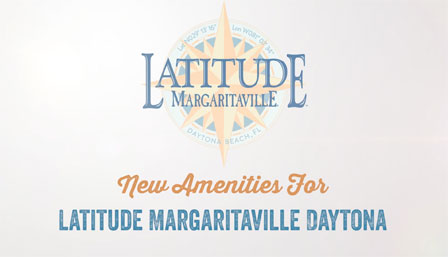 EXPLORE NEW AMENITIES AT LATITUDE MARGARITAVILLE DAYTONA BEACH