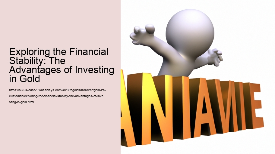 Exploring the Financial Stability: The Advantages of Investing in Gold
