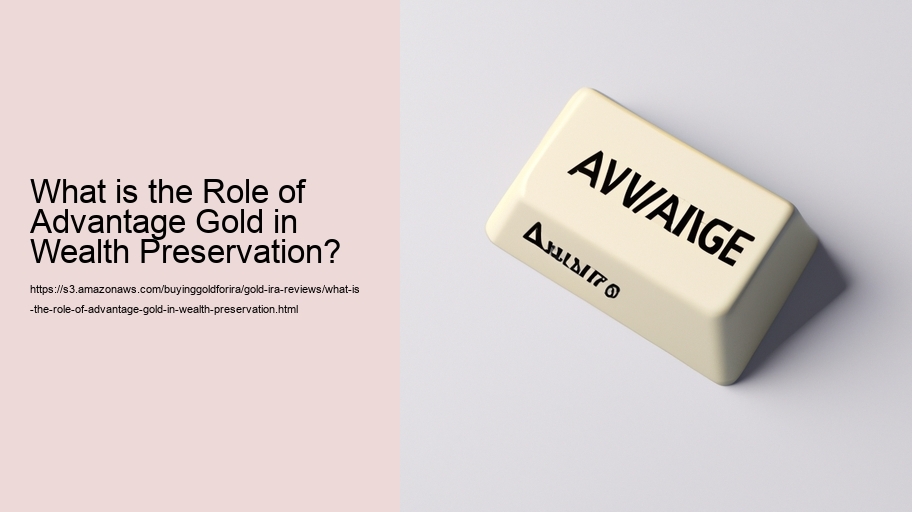 What is the Role of Advantage Gold in Wealth Preservation?