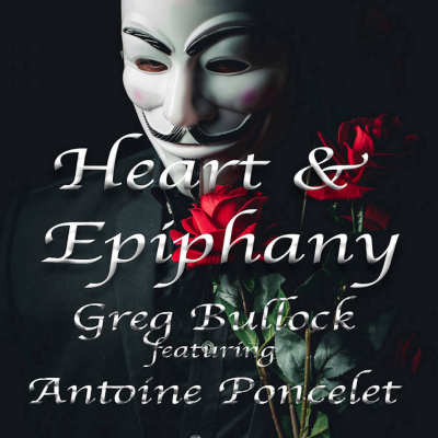 Greg Bullock - Heart & Epiphany (single) featuring Antoine Poncelet, Released Oct. 2022
