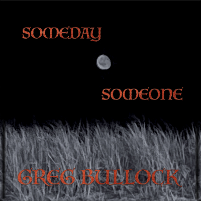 Greg Bullock - Someday, Someone (single) ... released August 27, 2025