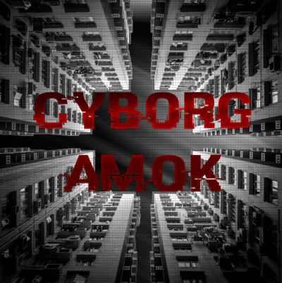 Cyborg Amok - Cyborg Amok, album released June 12, 2021.