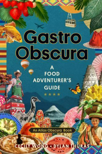 Gastro Obscura: A Food Adventurer's Guide (Atlas Obscura), Atlas Obscura,Thuras
