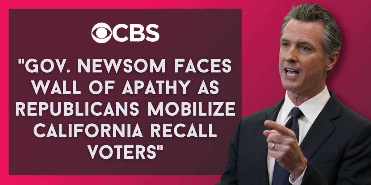 CBS: Gov. Newsom faces wall of apathy as Republicans mobilize California recall voters.